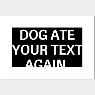 Sorry, my dog ate your text again Posters and Art